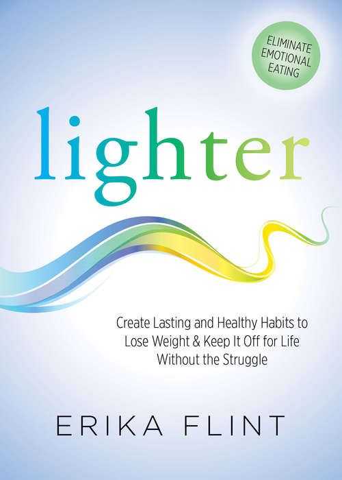 Book cover of Lighter: Create Lasting and Healthy Habits to Lose Weight & Keep It Off for Life Without the Struggle