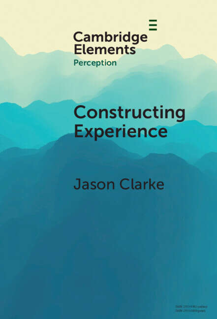 Book cover of Constructing Experience: Expectation and Attention in Perception (Elements in Perception)