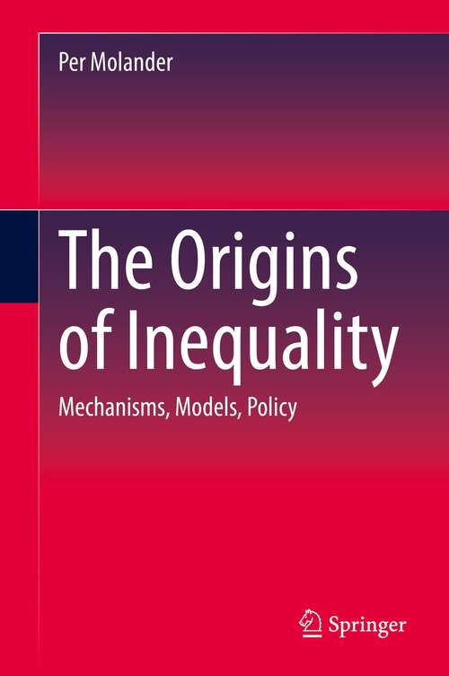 Book cover of The Origins of Inequality: Mechanisms, Models, Policy (1st ed. 2022)