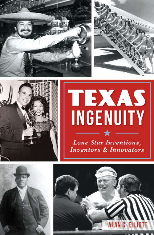 Book cover of Texas Ingenuity: Lone Star Inventions, Inventors & Innovators