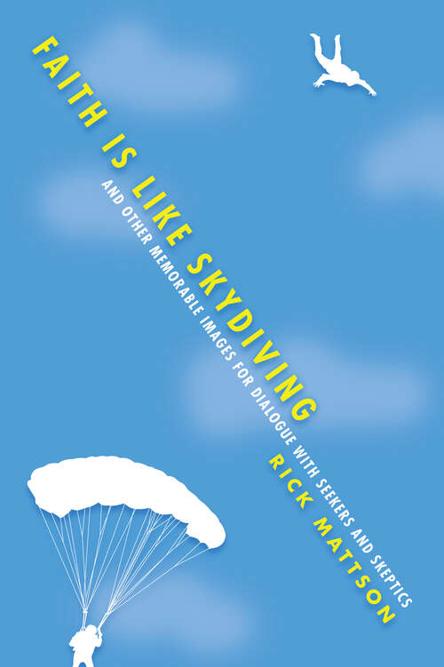 Book cover of Faith Is Like Skydiving: And Other Memorable Images for Dialogue with Seekers and Skeptics