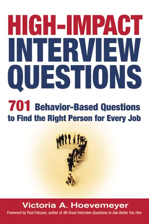 Book cover of High-Impact Interview Questions: 701 Behavior-based Questions To Find The Right Person For Every Job (2)