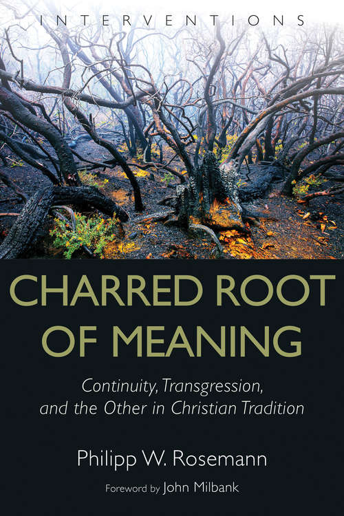 Book cover of Charred Root of Meaning: Continuity, Transgression, and the Other in Christian Tradition (Interventions (INT))