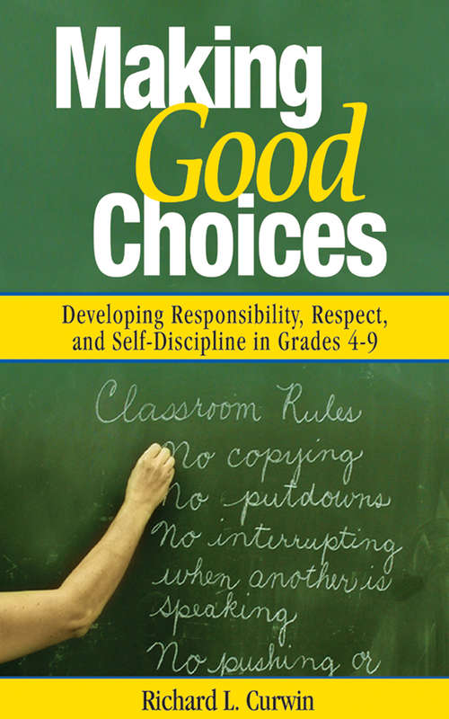 Book cover of Making Good Choices: Developing Responsibility, Respect, and Self-Discipline in Grades 4-9