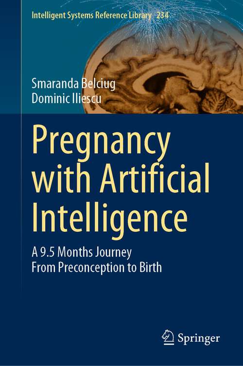 Book cover of Pregnancy with Artificial Intelligence: A 9.5 Months Journey From Preconception to Birth (1st ed. 2023) (Intelligent Systems Reference Library #234)