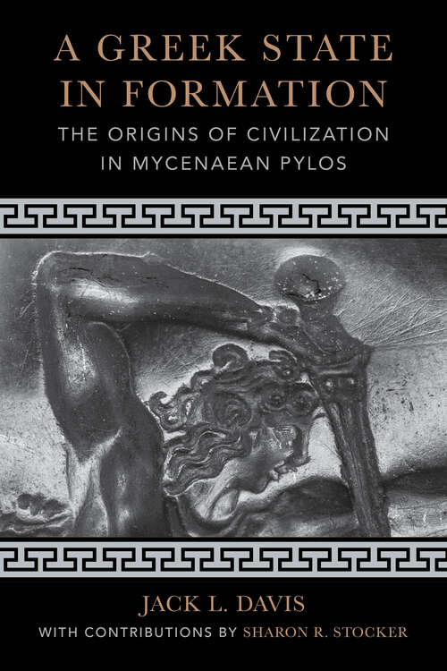 Book cover of A Greek State in Formation: The Origins of Civilization in Mycenaean Pylos (Sather Classical Lectures #75)