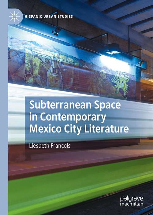 Book cover of Subterranean Space in Contemporary Mexico City Literature (1st ed. 2021) (Hispanic Urban Studies)