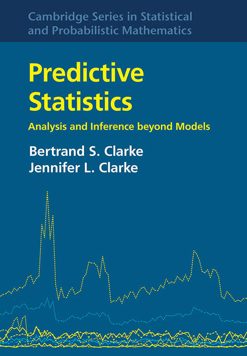 Book cover of Predictive Statistics: Analysis And Inference Beyond Models (Cambridge Series In Statistical And Probabilistic Mathematics  #46)