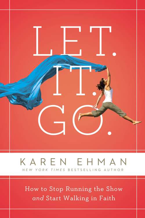Book cover of Let. It. Go.: How to Stop Running the Show and Start Walking in Faith