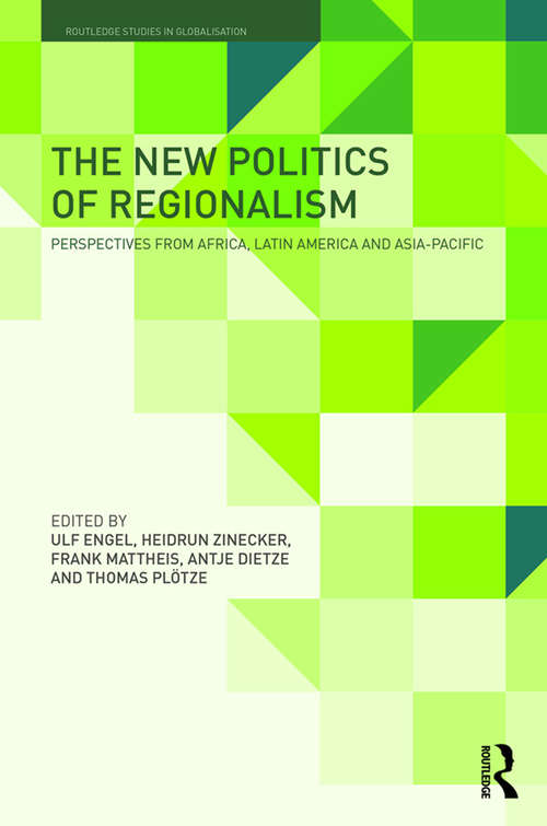 Book cover of The New Politics of Regionalism: Perspectives from Africa, Latin America and Asia-Pacific (Routledge Studies in Globalisation)