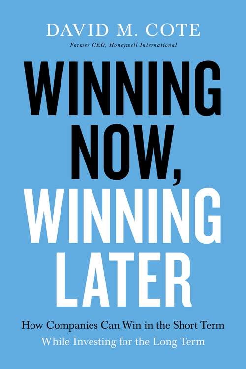 Book cover of Winning Now, Winning Later: How Companies Can Succeed in the Short Term While Investing for the Long Term