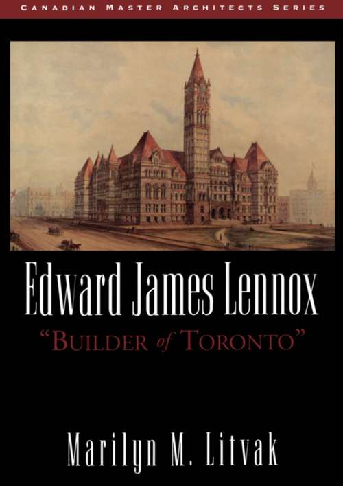 Book cover of Edward James Lennox: "Builder of Toronto"