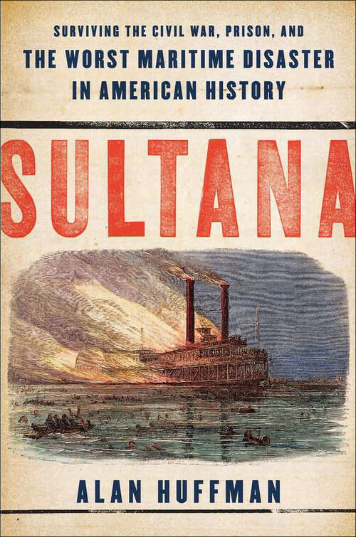 Book cover of Sultana: Surviving the Civil War, Prison, and the Worst Maritime Disaster in American History