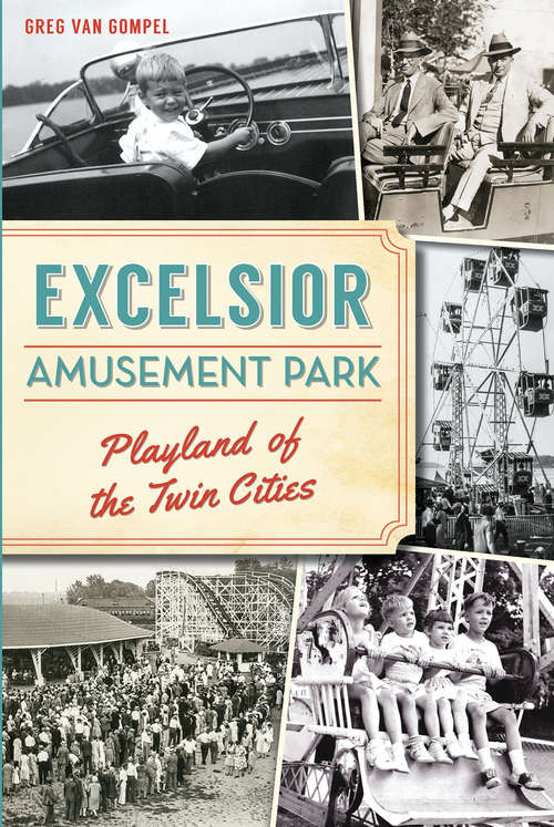 Book cover of Excelsior Amusement Park: Playland of the Twin Cities (Landmarks)