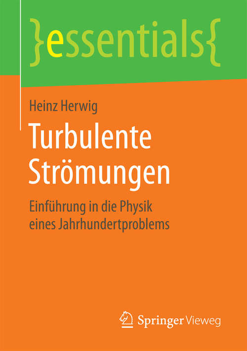 Book cover of Turbulente Strömungen: Einführung in die Physik eines Jahrhundertproblems (essentials)