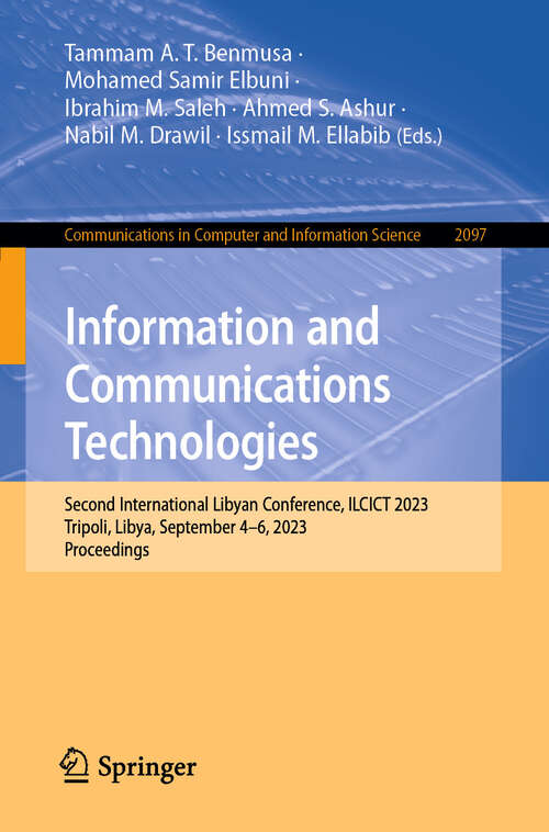 Book cover of Information and Communications Technologies: Second International Libyan Conference, ILCICT 2023, Tripoli, Libya, September 4–6, 2023, Proceedings (2024) (Communications in Computer and Information Science #2097)