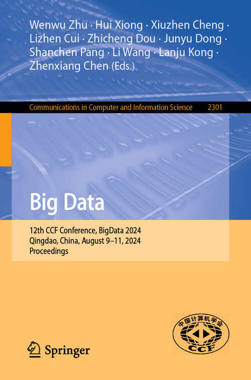 Book cover of Big Data: 12th CCF Conference, BigData 2024, Qingdao, China, August 9–11, 2024, Proceedings (Communications in Computer and Information Science #2301)