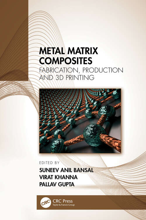 Book cover of Metal Matrix Composites: Fabrication, Production and 3D Printing