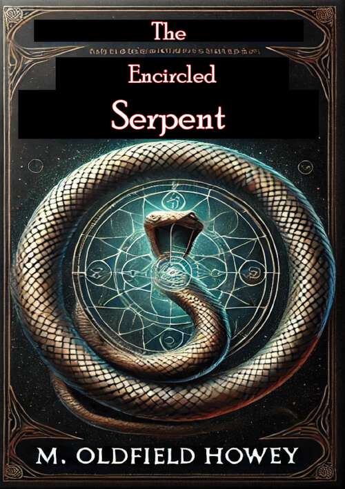 Book cover of The Encircled Serpent: A Study Of Serpent Symbolism In All Countries And Ages