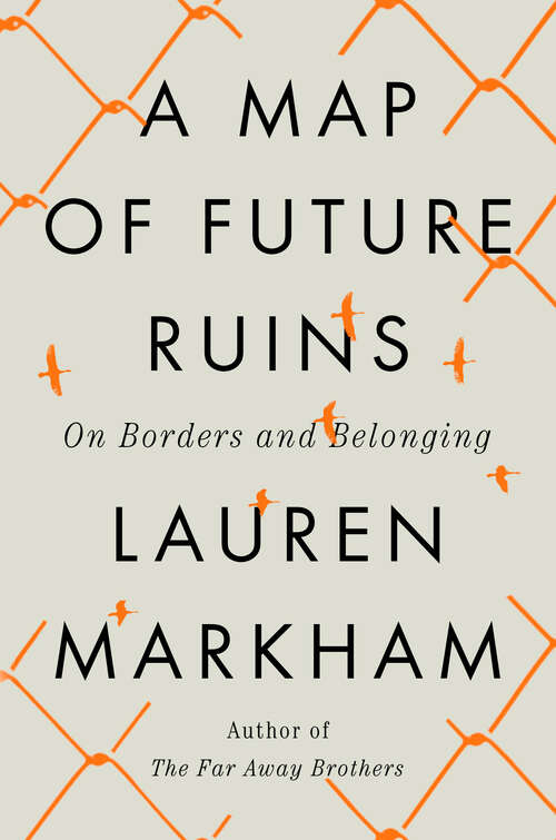 Book cover of A Map of Future Ruins: On Borders and Belonging