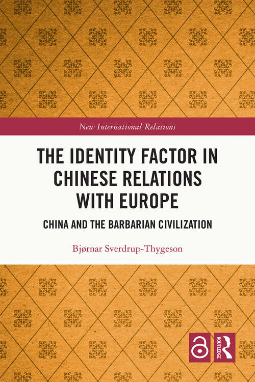 Book cover of The Identity Factor in Chinese Relations with Europe: China and the Barbarian Civilization (New International Relations)