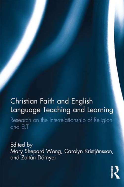 Book cover of Christian Faith and English Language Teaching and Learning: Research on the Interrelationship of Religion and ELT