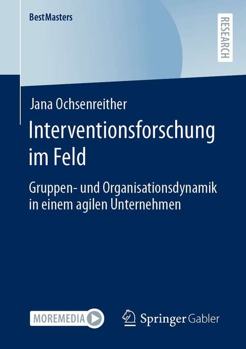 Book cover of Interventionsforschung im Feld: Gruppen- und Organisationsdynamik in einem agilen Unternehmen (1. Aufl. 2022) (BestMasters)