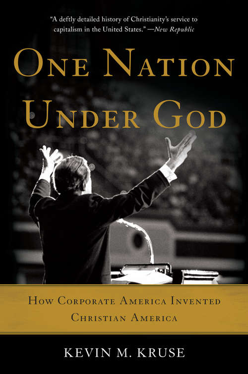 Book cover of One Nation Under God: How Corporate America Invented Christian America