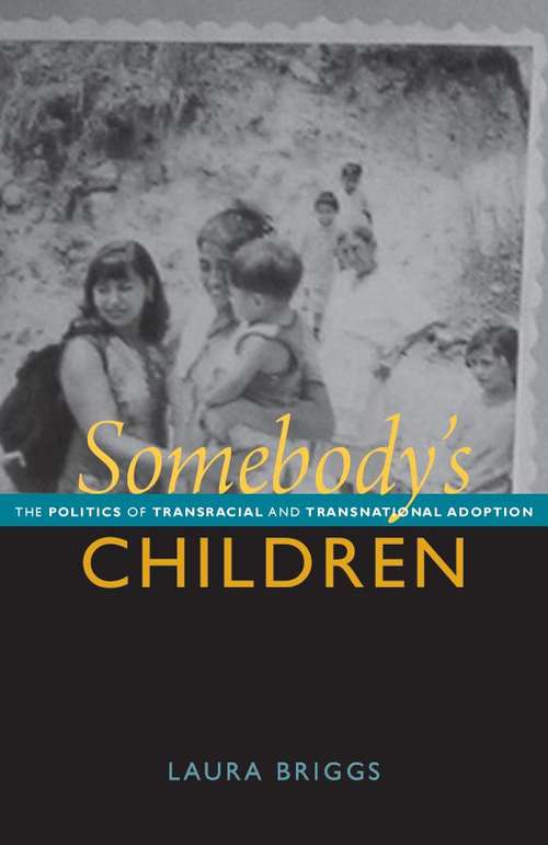 Book cover of Somebody’s Children: The Politics of Transnational and Transracial Adoption