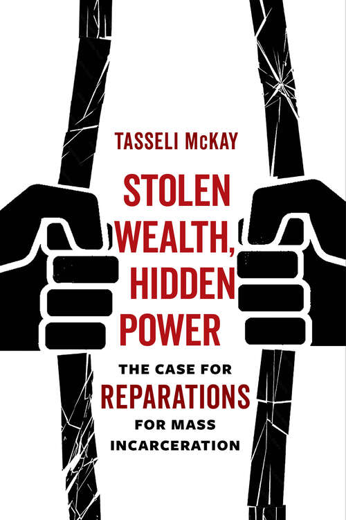 Book cover of Stolen Wealth, Hidden Power: The Case for Reparations for Mass Incarceration