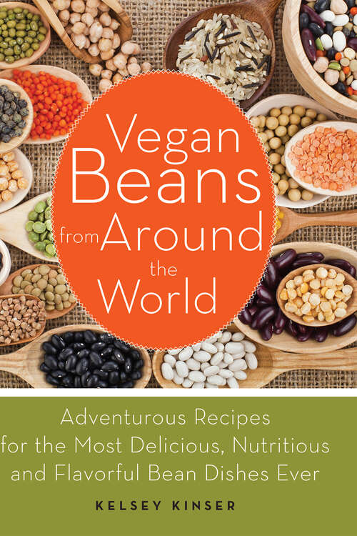 Book cover of Vegan Beans from Around the World: 100 Adventurous Recipes for the Most Delicious, Nutritious, and Flavorful Bean Dishes Ever