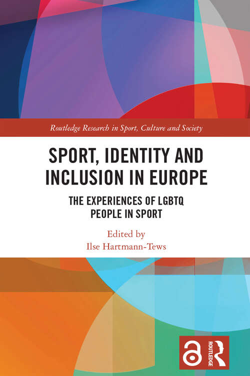 Book cover of Sport, Identity and Inclusion in Europe: The Experiences of LGBTQ People in Sport (Routledge Research in Sport, Culture and Society)