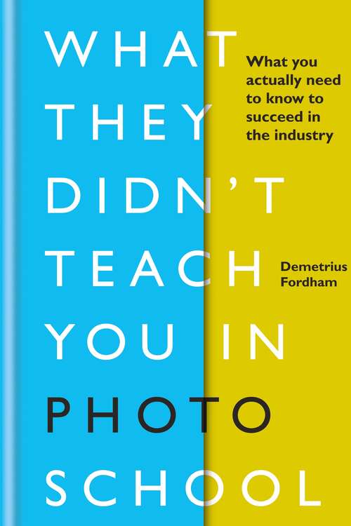Book cover of What They Didn't Teach You in Photo School: What you actually need to know to succeed in the industry (What They Didn't Teach You In School #2)