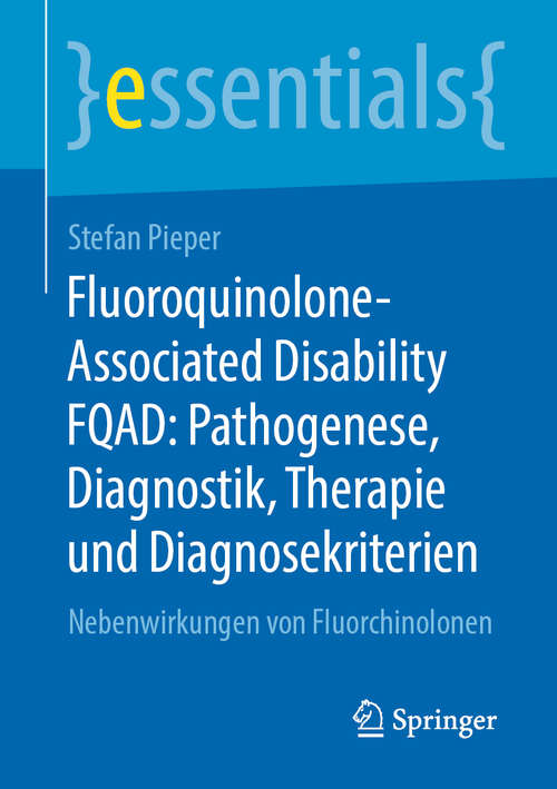 Book cover of Fluoroquinolone-Associated Disability FQAD: Nebenwirkungen von Fluorchinolonen (1. Aufl. 2020) (essentials)