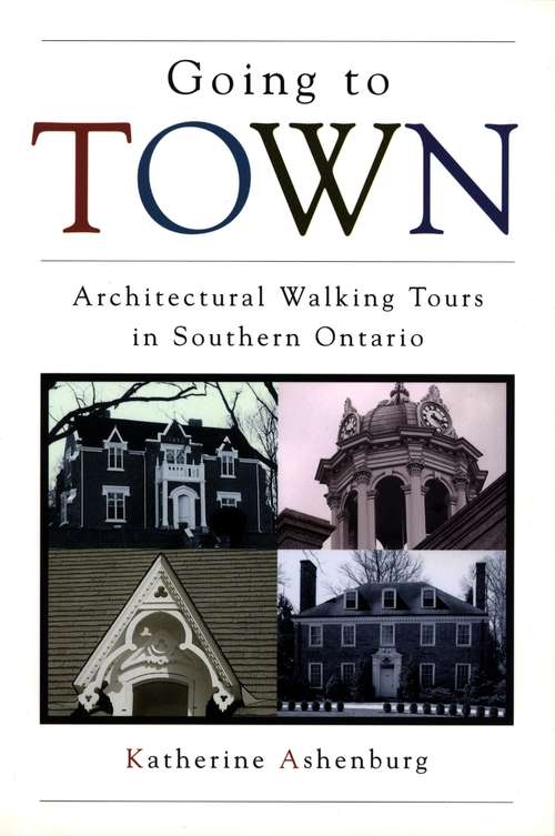 Book cover of Going to Town: Architectural Walking Tours in Southern Ontario