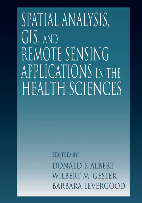 Book cover of Spatial Analysis, GIS and Remote Sensing: Applications in the Health Sciences