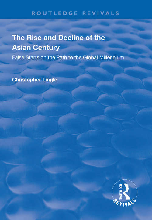 Book cover of The Rise and Decline of the Asian Century: False Starts on the Path to the Global Millennium (3) (Routledge Revivals)