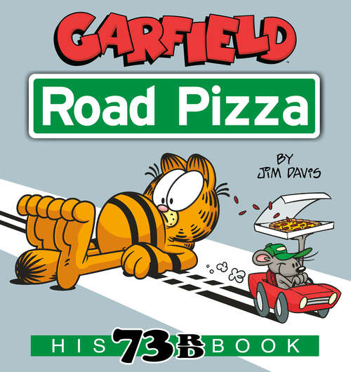 Book cover of Garfield Road Pizza: His 73rd Book (Garfield)