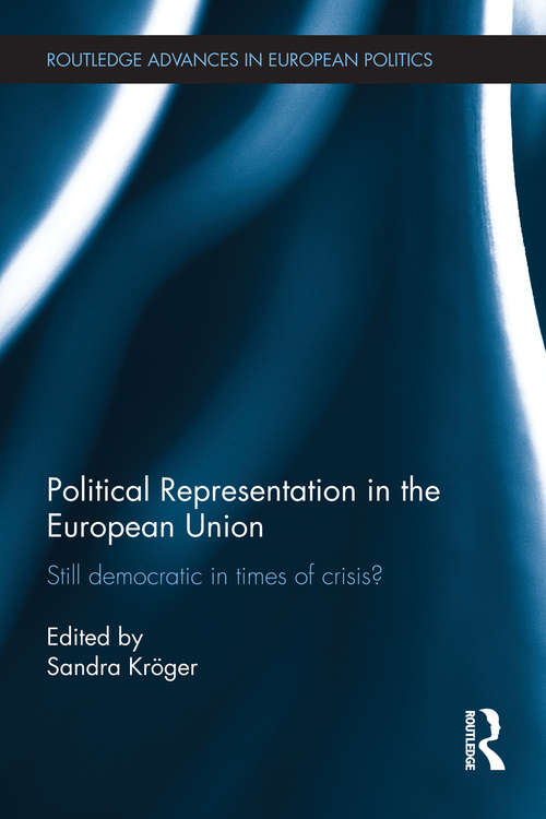 Book cover of Political Representation in the European Union: Still democratic in times of crisis? (Routledge Advances in European Politics)