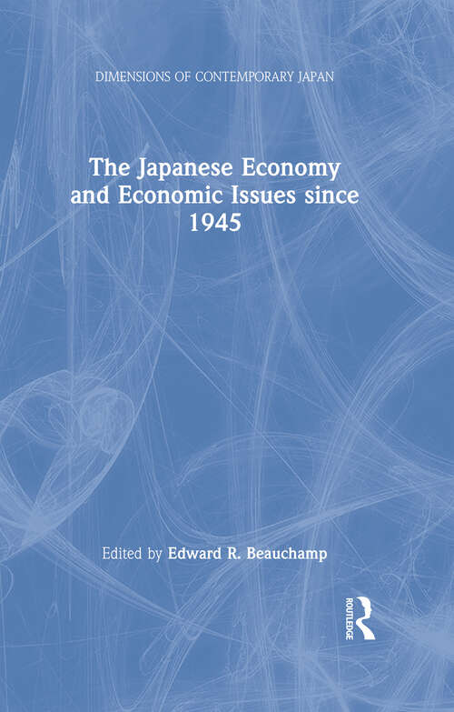 Book cover of The Japanese Economy and Economic Issues since 1945 (Dimensions of Contemporary Japan #5)