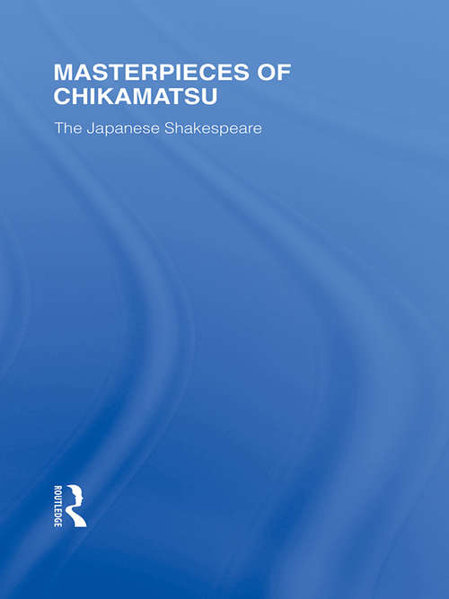 Book cover of Masterpieces of Chikamatsu: The Japanese Shakespeare (Routledge Library Editions: Japan)