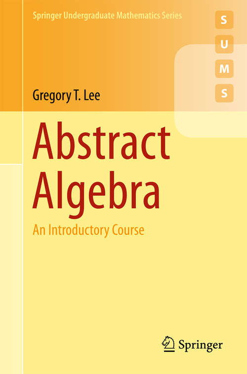 Book cover of Abstract Algebra: An Introductory Course (Springer Undergraduate Mathematics Series: First Edition)