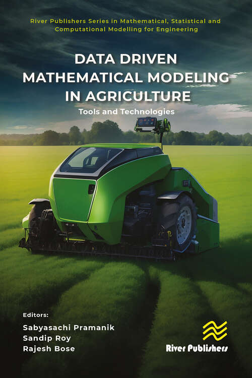 Book cover of Data Driven Mathematical Modeling in Agriculture: Tools and Technologies (River Publishers Series in Mathematical, Statistical and Computational Modelling for Engineering)