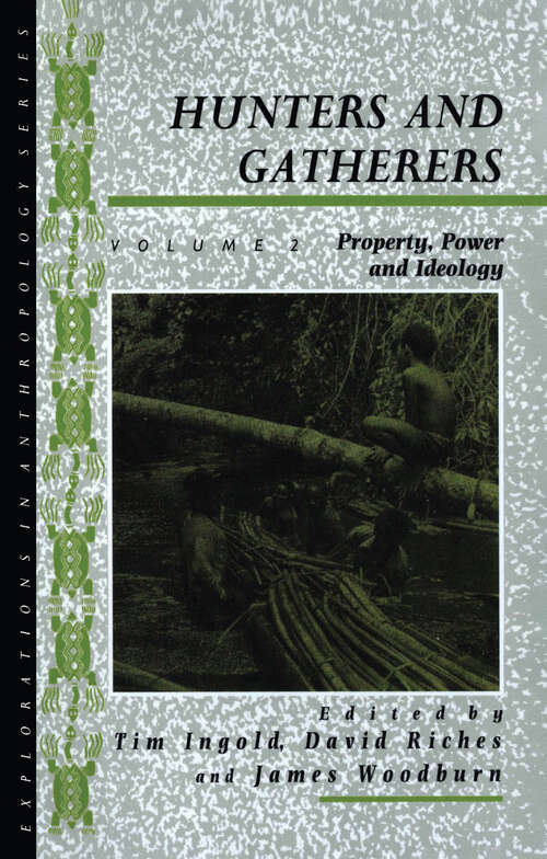 Book cover of Hunters and Gatherers: Vol II: Property, Power and Ideology (Explorations in Anthropology)