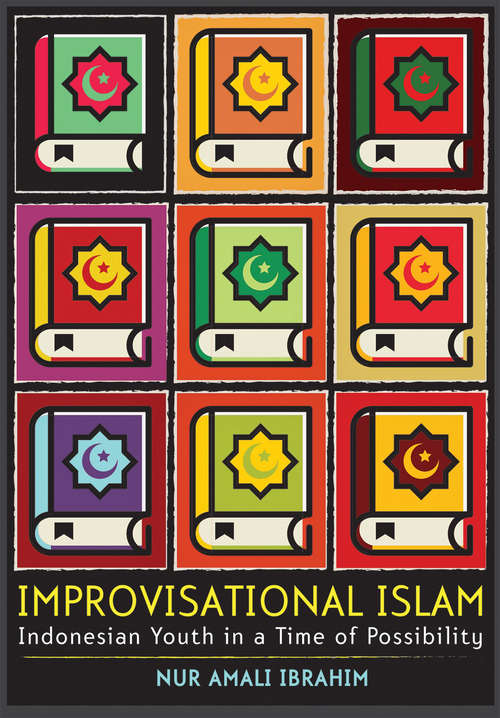 Book cover of Improvisational Islam: Indonesian Youth in a Time of Possibility