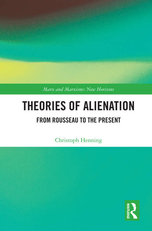 Book cover of Theories of Alienation: From Rousseau to the Present (Marx and Marxisms)