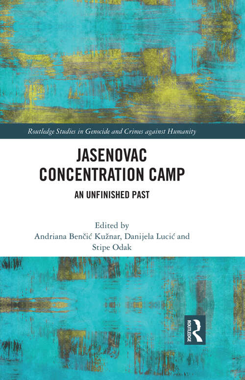 Book cover of Jasenovac Concentration Camp: An Unfinished Past (Routledge Studies in Genocide and Crimes against Humanity)