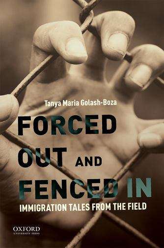 Book cover of Forced Out And Fenced In: Immigration Tales From The Field