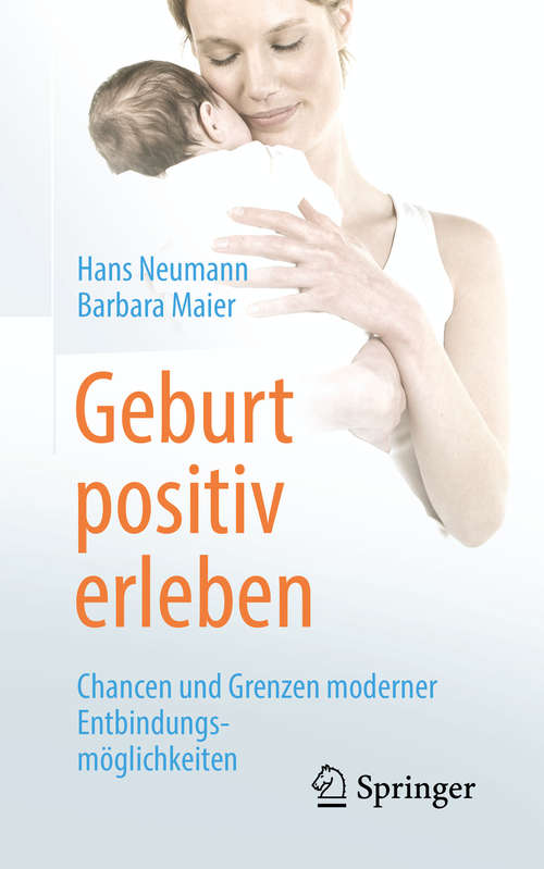 Book cover of Geburt positiv erleben: Chancen Und Grenzen Moderner Entbindungsmöglichkeiten