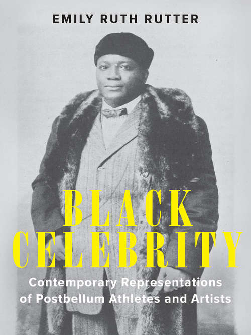 Book cover of Black Celebrity: Contemporary Representations of Postbellum Athletes and Artists (Performing Celebrity)